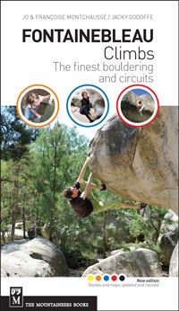 Fontainebleau Climbs The Finest Bouldering and Circuits, 2nd Edition
