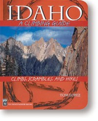Idaho: A Climbing Guide, 2nd Edition Climbs, Scrambles, and Hikes